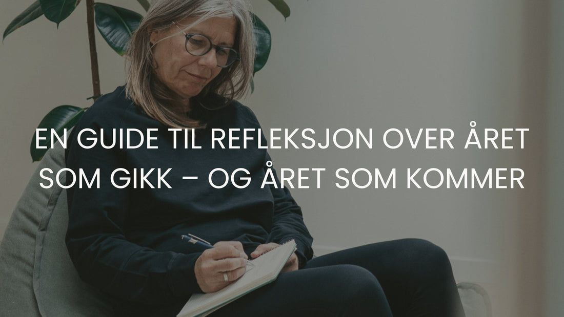 En liten guide til refleksjon over året som gikk – og året som kommer
